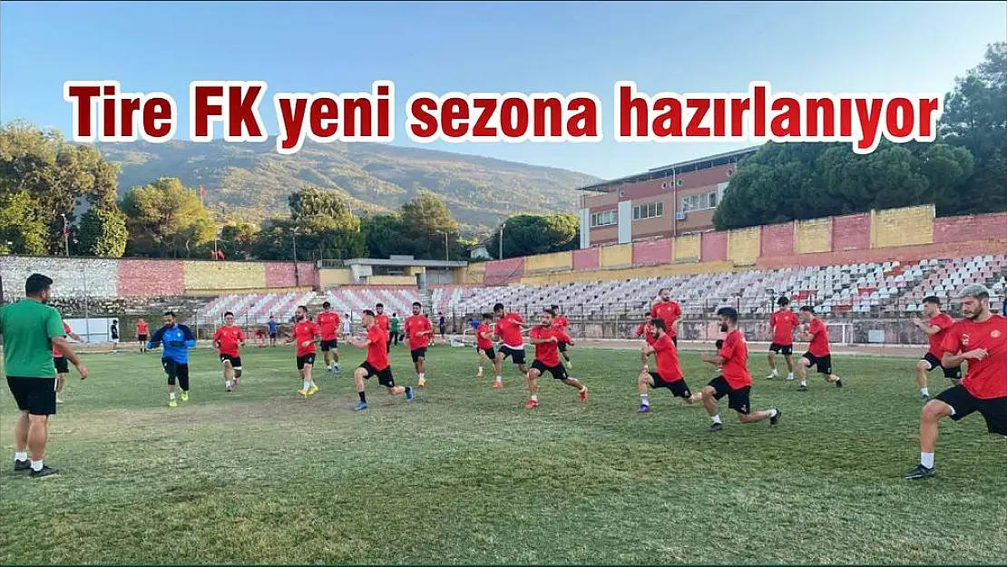 Tire FK yeni sezona hazırlanıyor