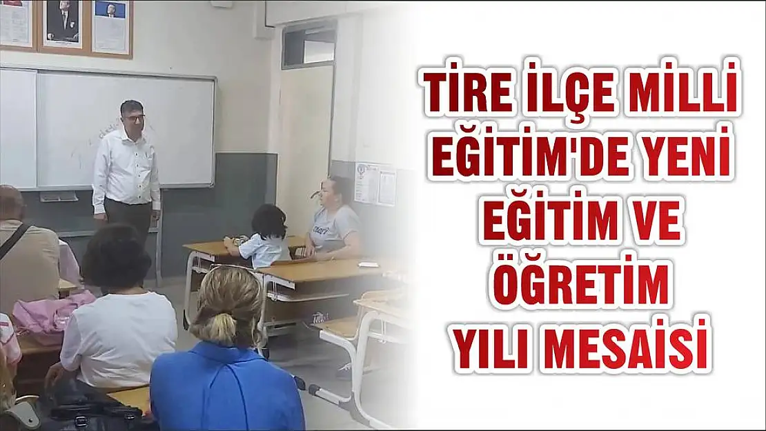 TİRE İLÇE MİLLİ EĞİTİM'DE YENİ EĞİTİM VE ÖĞRETİM YILI MESAİSİ