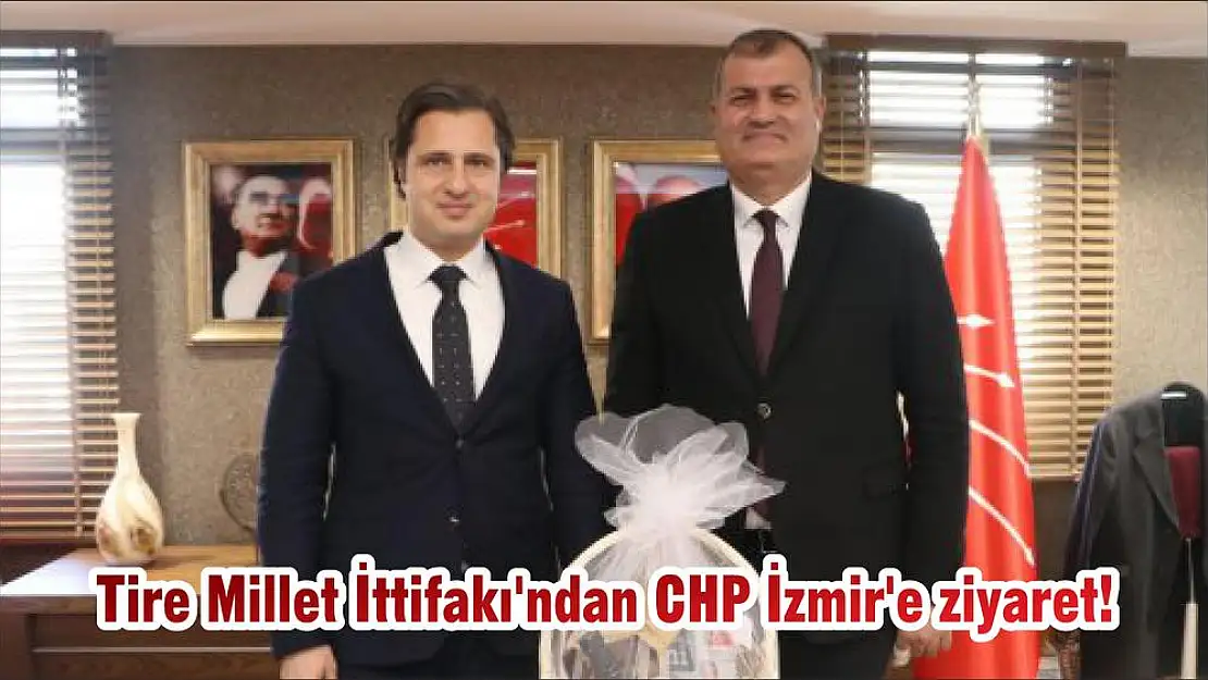 Tire Millet İttifakı’ndan CHP İzmir’e ziyaret!