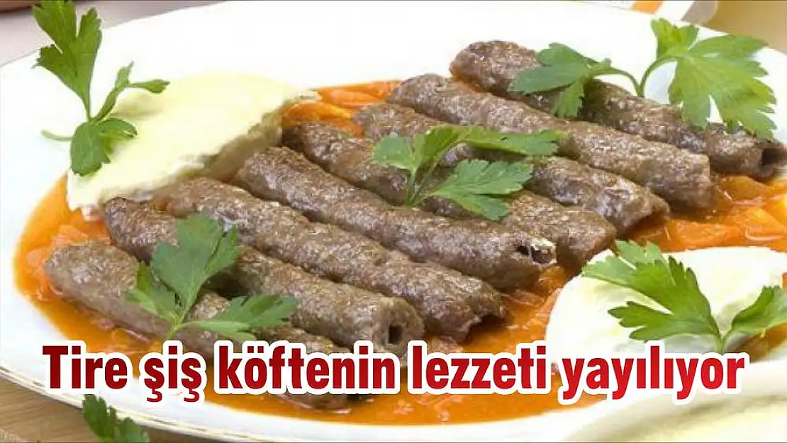 Tire şiş köftenin lezzeti yayılıyor