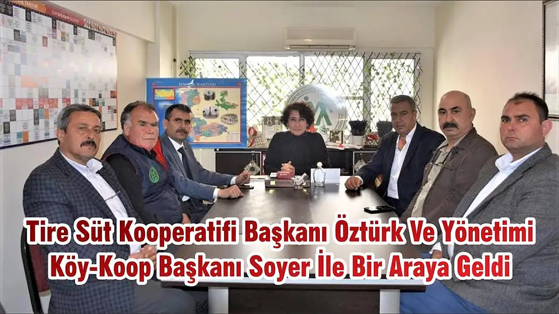 Tire Süt Kooperatifi Başkanı Öztürk Ve Yönetimi  Köy-Koop Başkanı Soyer İle Bir Araya Geldi