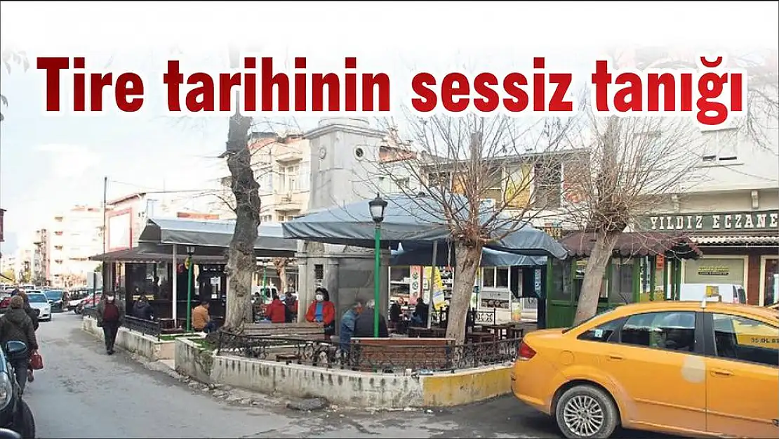 Tire tarihinin sessiz tanığı