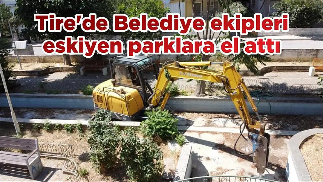 Tire'de Belediye ekipleri eskiyen parklara el attı