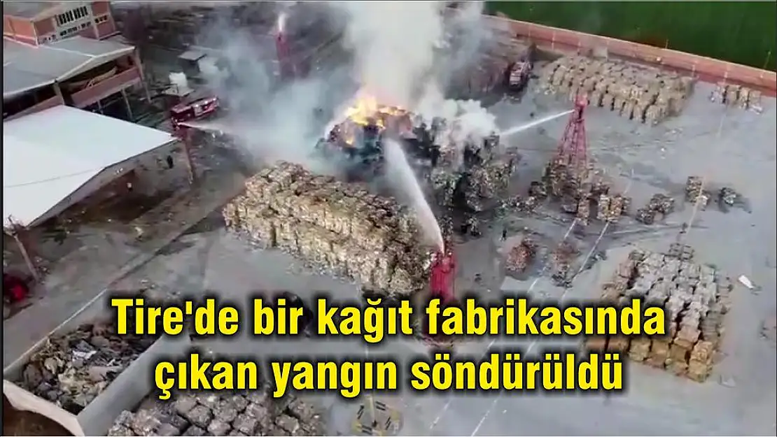 Tire'de bir kağıt fabrikasında çıkan yangın söndürüldü