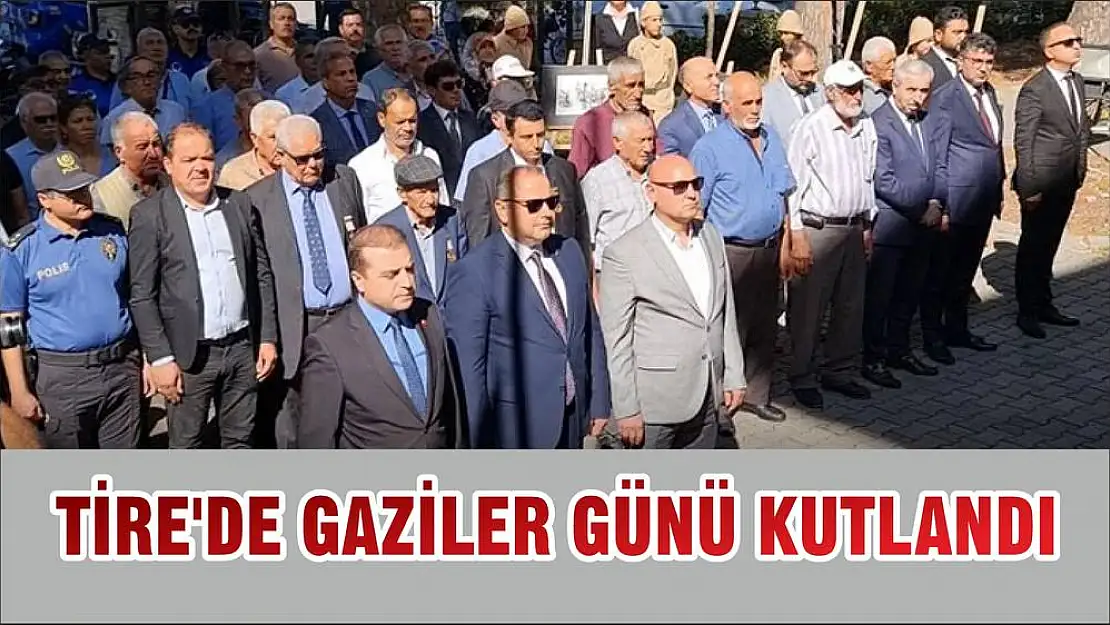 TİRE'DE GAZİLER GÜNÜ KUTLANDI