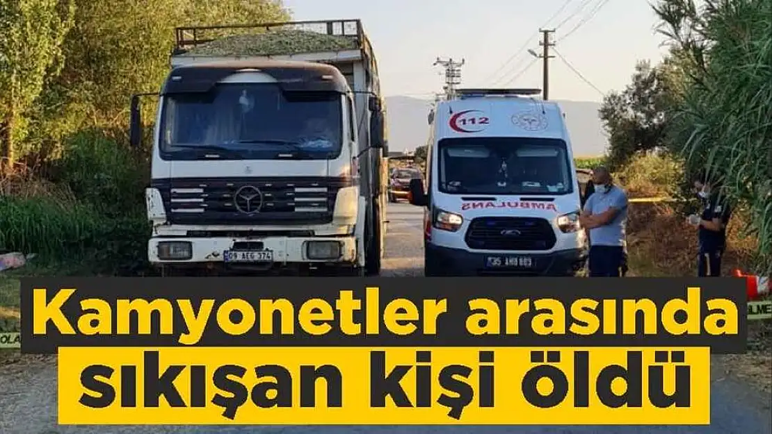 Tire'de kamyonetler arasında sıkışan kişi öldü