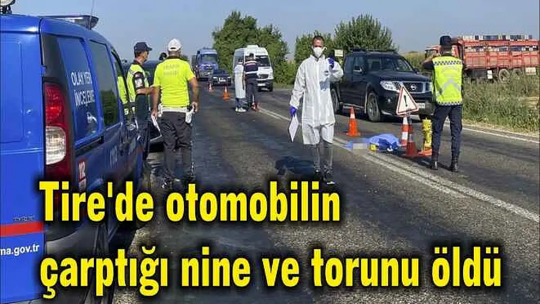 Tire'de otomobilin çarptığı nine ve torunu öldü
