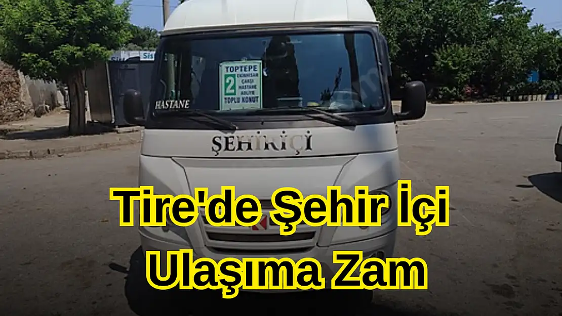 Tire’de Şehir İçi Ulaşım Ücretlerine Zam Geldi