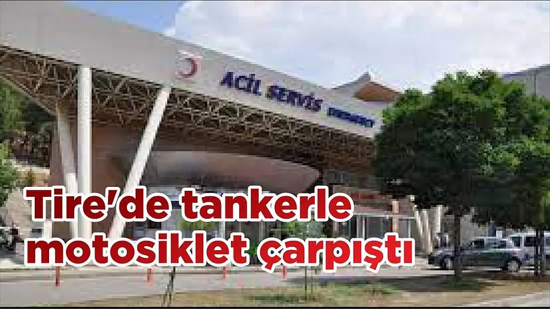 Tire'de tankerle motosiklet çarpıştı