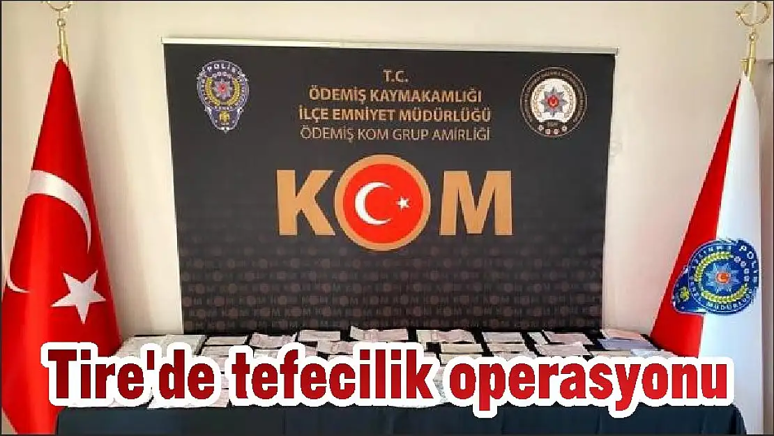 Tire'de tefecilik operasyonu