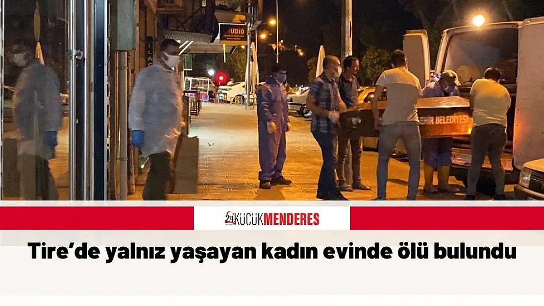 Tire'de yalnız yaşayan kadın evinde ölü bulundu