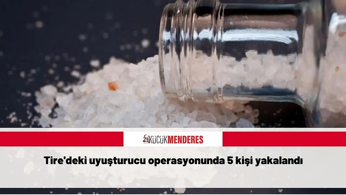 Tire’deki uyuşturucu operasyonunda 5 kişi yakalandı