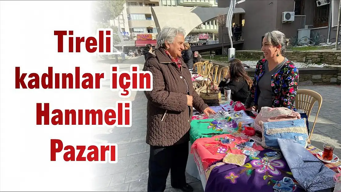 Tireli kadınlar için Hanımeli Pazarı