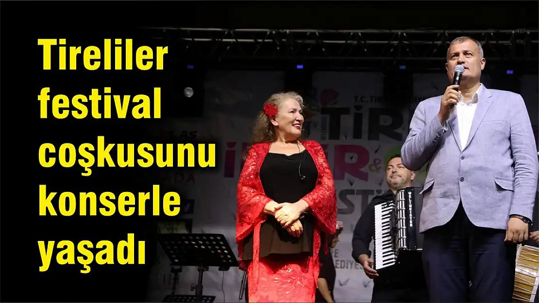 Tireliler festival coşkusunu konserle yaşadı