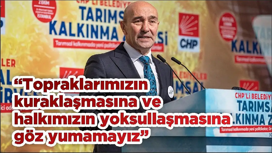 'Topraklarımızın kuraklaşmasına ve halkımızın yoksullaşmasına göz yumamayız'