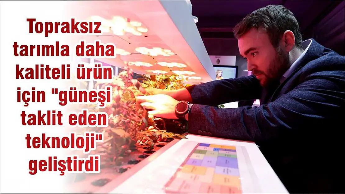 Topraksız tarımla daha kaliteli ürün için “güneşi taklit eden teknoloji” geliştirdi