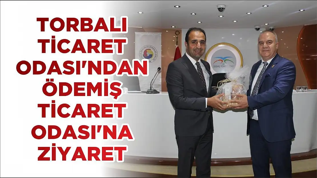 TORBALI TİCARET ODASI'NDAN ÖDEMİŞ TİCARET ODASI'NA ZİYARET