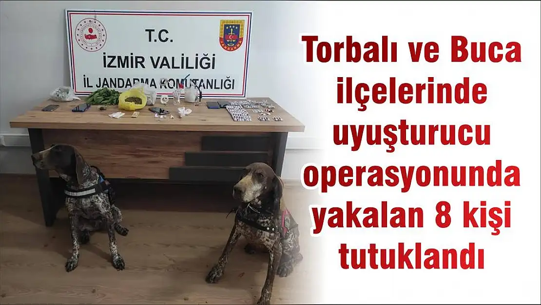 Torbalı ve Buca ilçelerinde uyuşturucu operasyonunda yakalan 8 kişi tutuklandı