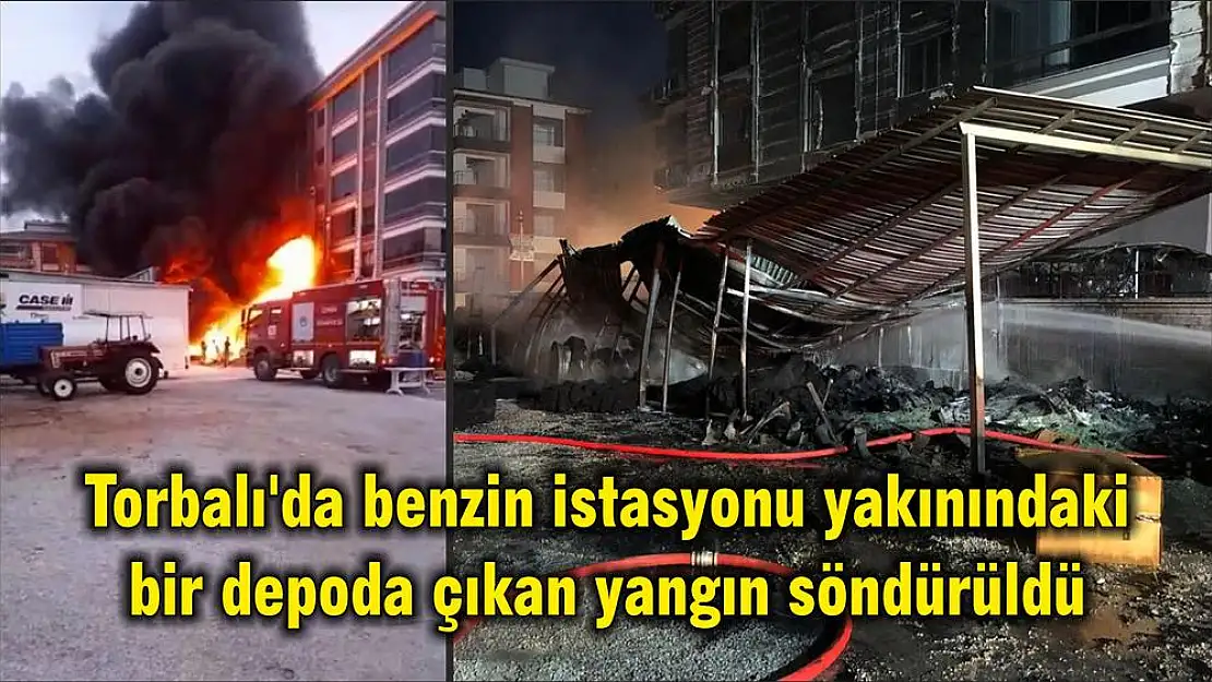 Torbalı'da benzin istasyonu yakınındaki bir depoda çıkan yangın söndürüldü