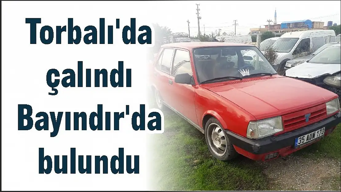 Torbalı'da çalındı Bayındır'da bulundu