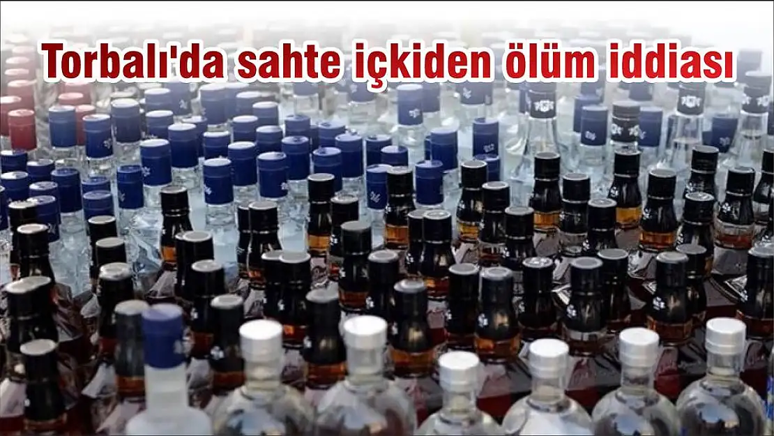 Torbalı'da sahte içkiden ölüm iddiası