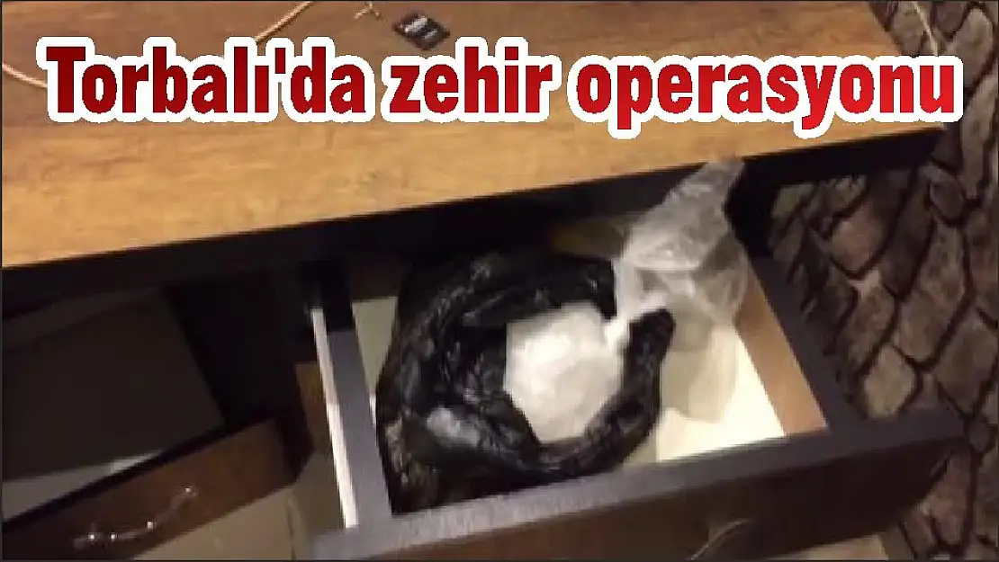 Torbalı'da zehir operasyonu