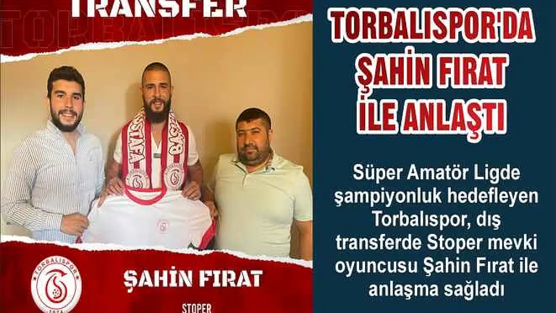 TORBALISPOR'DA ŞAHİN FIRAT İLE ANLAŞTI