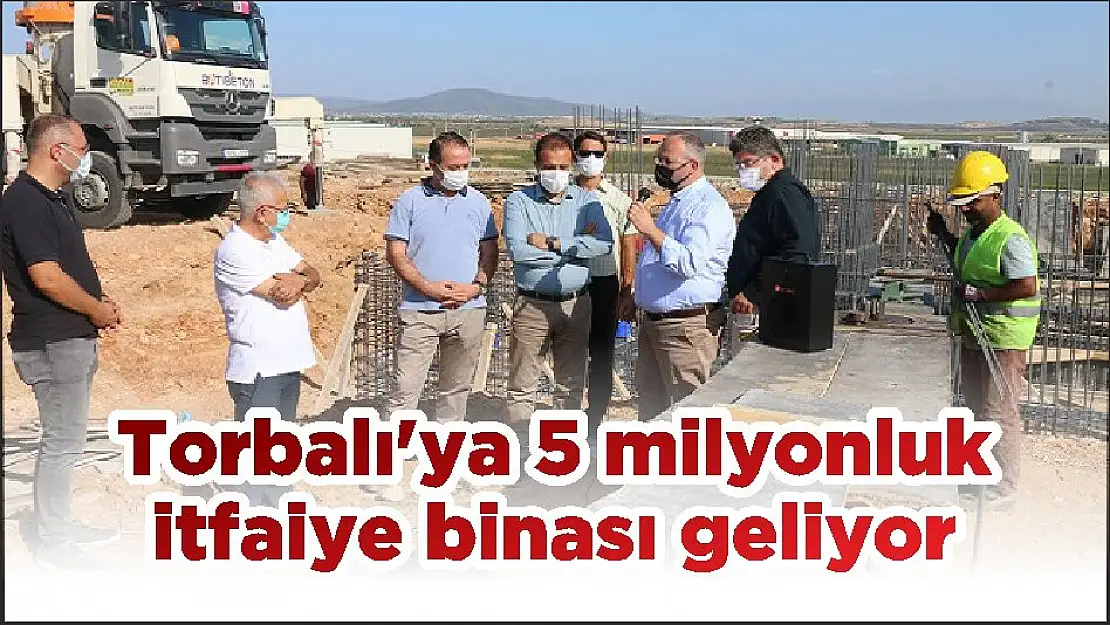 Torbalı'ya 5 milyonluk itfaiye binası geliyor