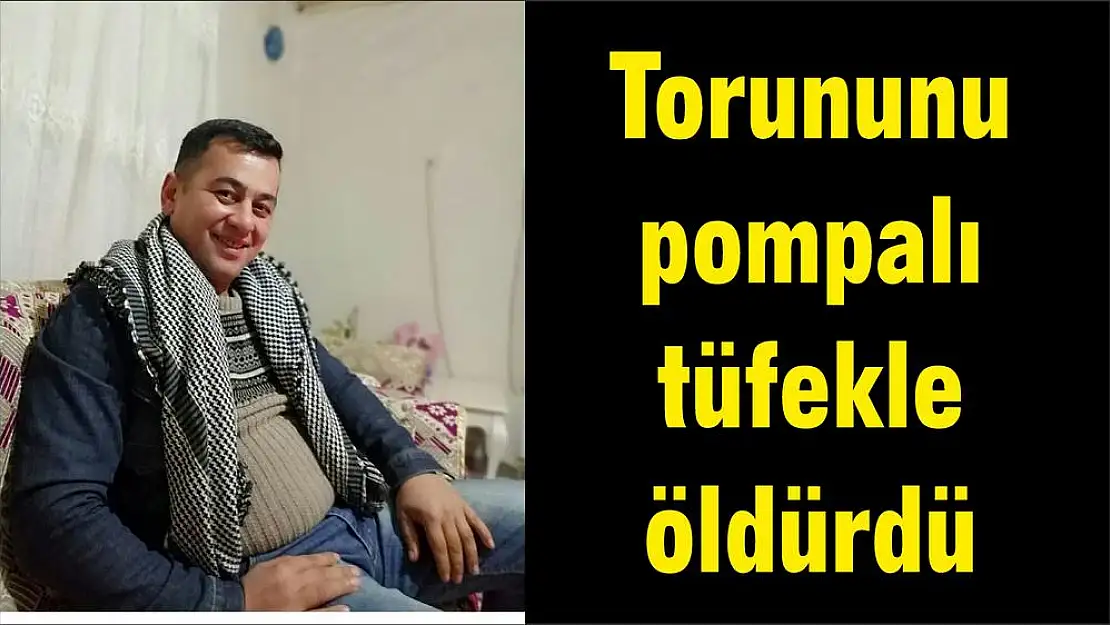 Torununu pompalı tüfekle öldürdü