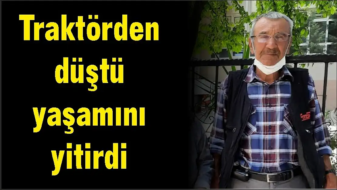 Traktörden düştü yaşamını yitirdi