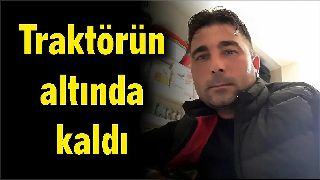 Traktörün altında kaldı