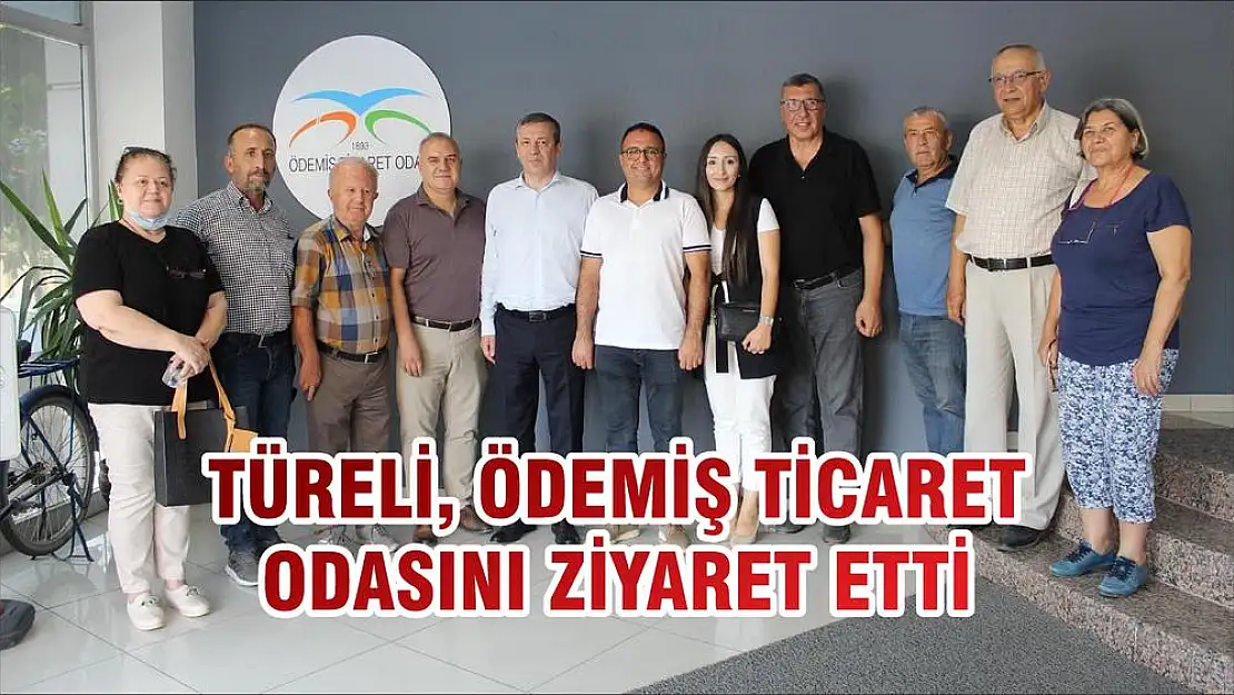 TÜRELİ, ÖDEMİŞ TİCARET ODASINI ZİYARET ETTİ