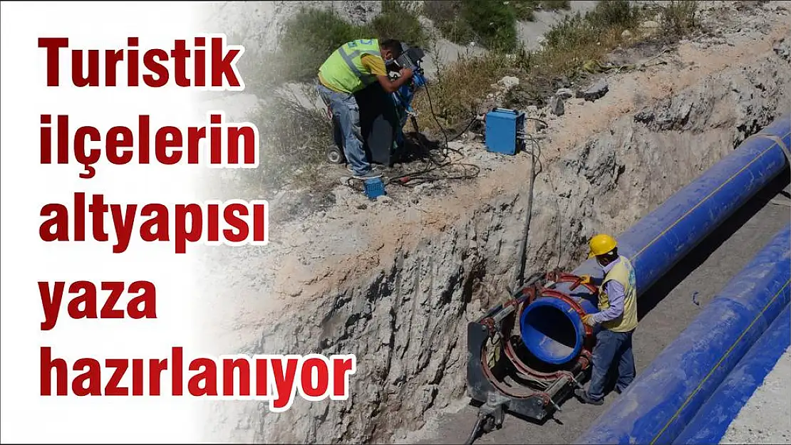 Turistik ilçelerin altyapısı yaza hazırlanıyor