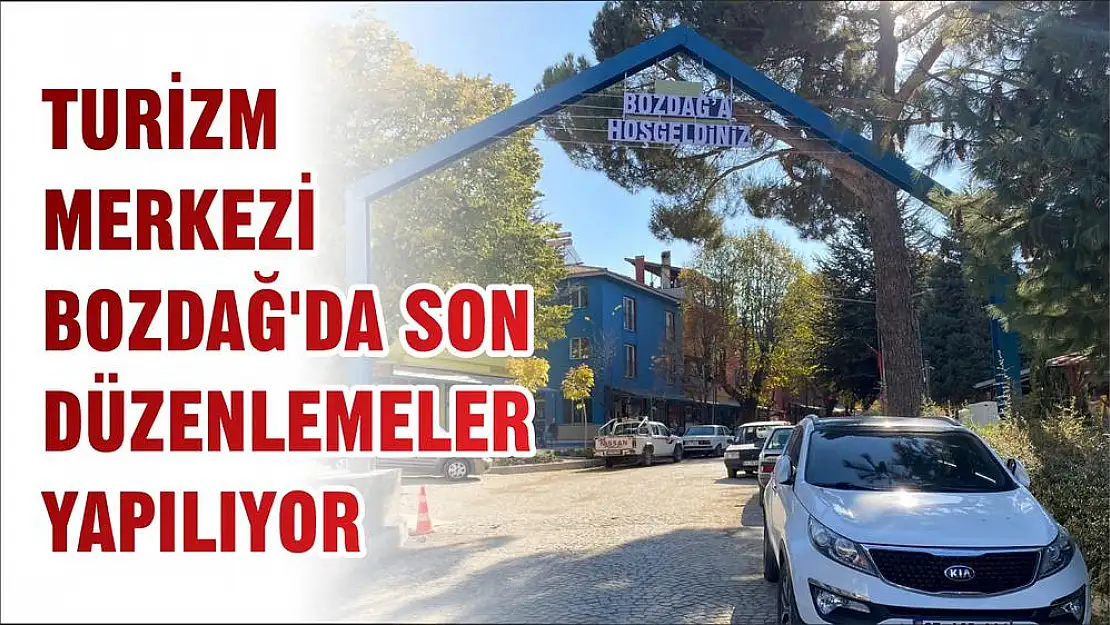 TURİZM MERKEZİ BOZDAĞ'DA SON DÜZENLEMELER YAPILIYOR