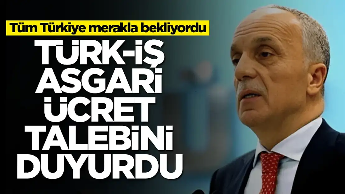 TÜRK-İŞ, 2025 yılı asgari ücreti için şok bir fiyat talep etti.