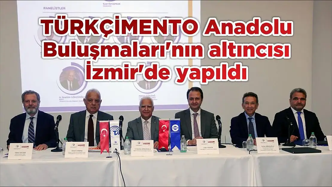 TÜRKÇİMENTO Anadolu Buluşmaları’nın altıncısı İzmir’de yapıldı