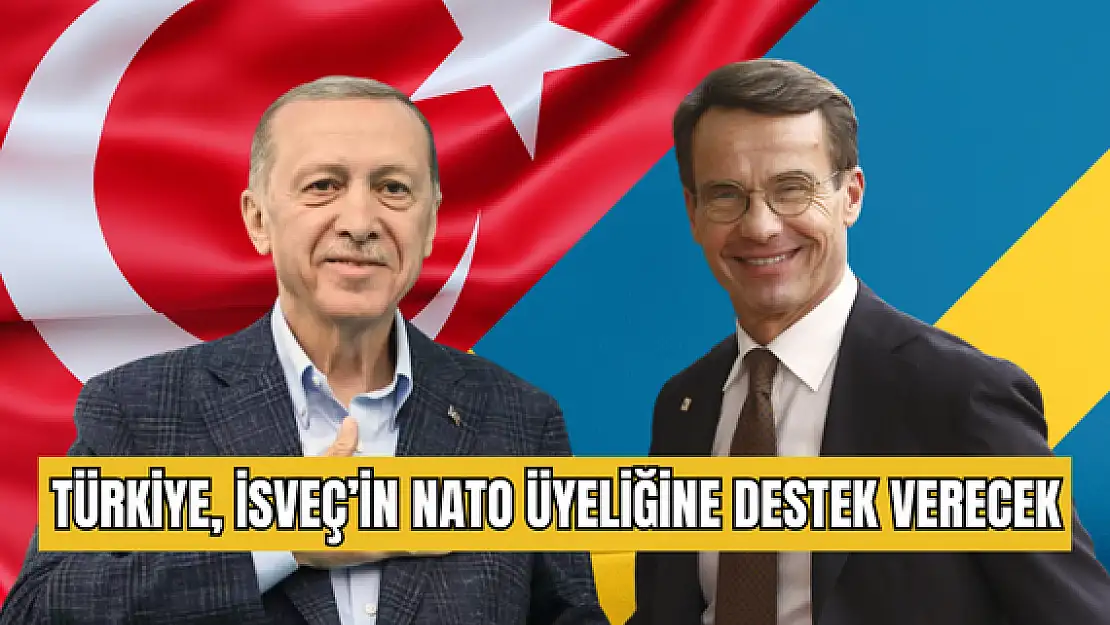 Türkiye, İsveç’in NATO üyeliğine destek verecek