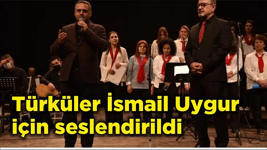 Türküler İsmail Uygur için seslendirildi