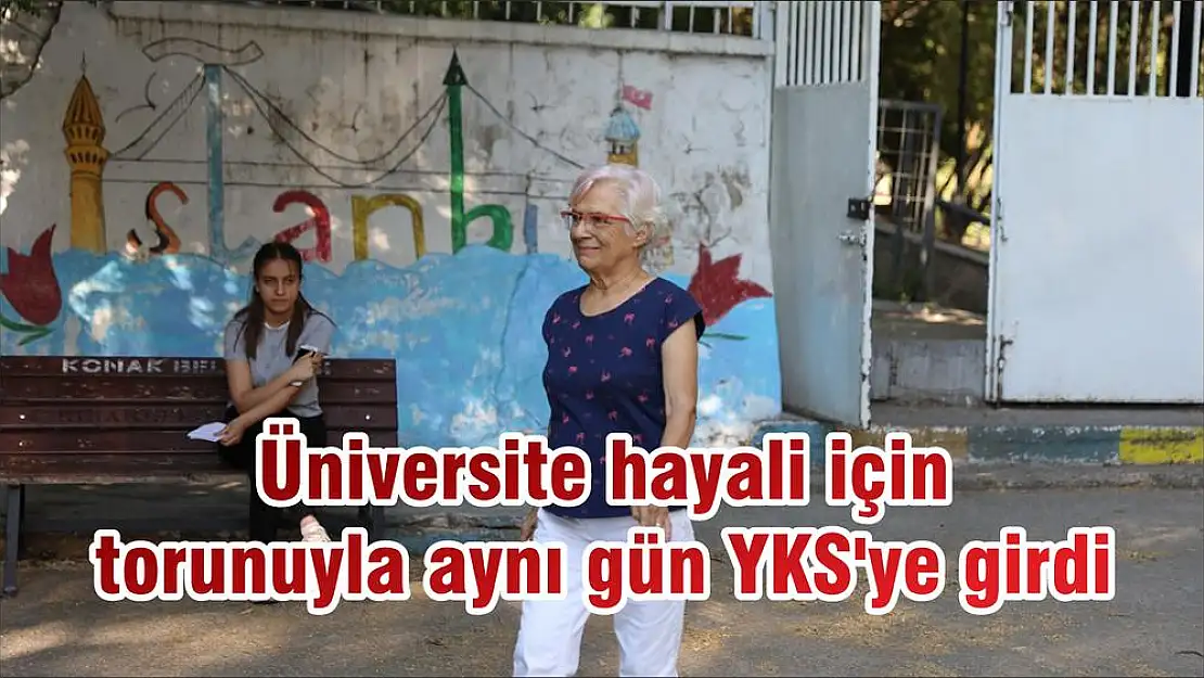 Üniversite hayali için torunuyla aynı gün YKS’ye girdi