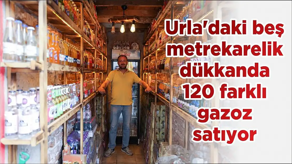 Urla’daki beş metrekarelik dükkanda 120 farklı gazoz satıyor