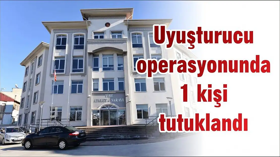 Uyuşturucu operasyonunda 1 kişi tutuklandı