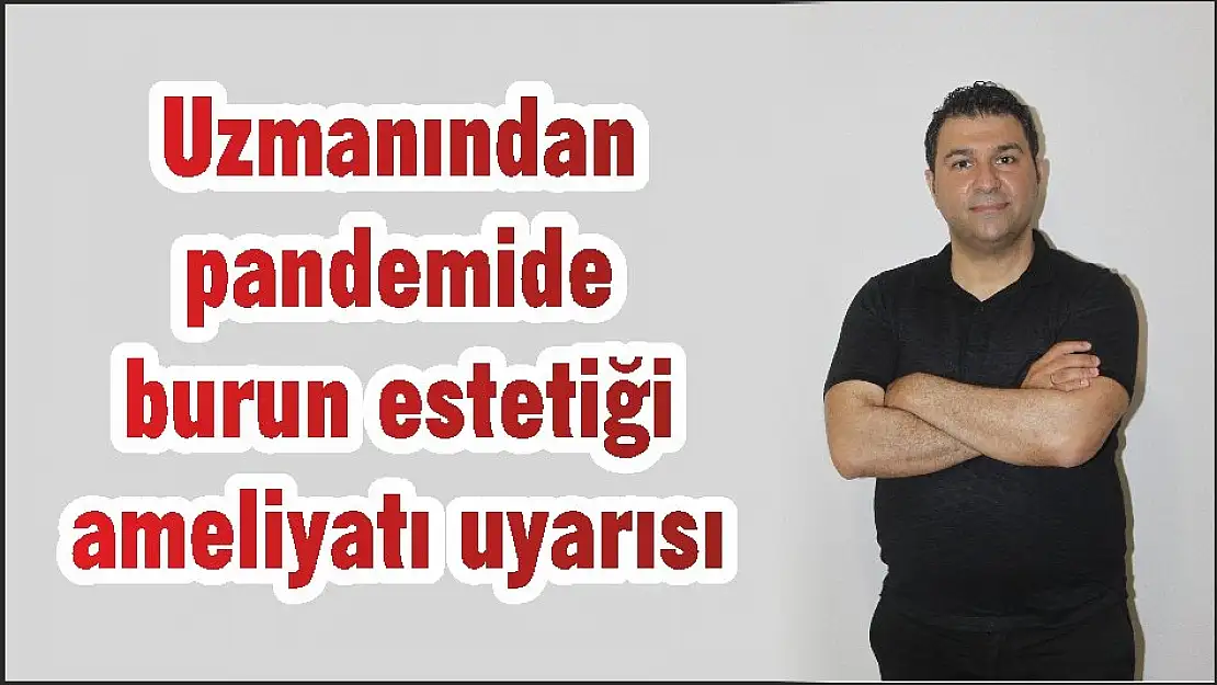 Uzmanından pandemide burun estetiği ameliyatı uyarısı