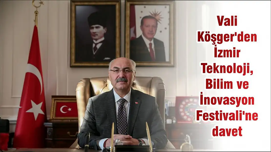 Vali Köşger’den İzmir Teknoloji, Bilim ve İnovasyon Festivali’ne davet