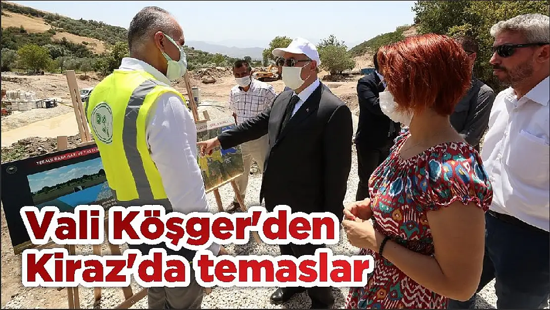 Vali Köşger'den Kiraz'da temaslar