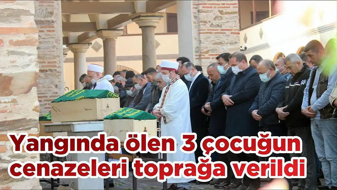 Yangında ölen 3 çocuğun cenazeleri toprağa verildi