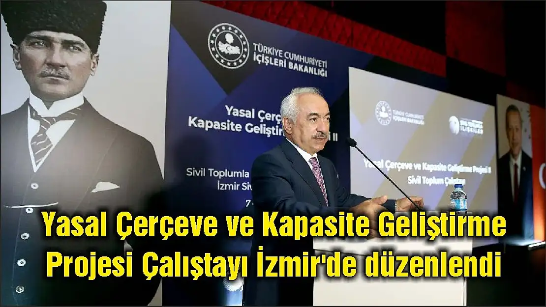 Yasal Çerçeve ve Kapasite Geliştirme Projesi Çalıştayı İzmir'de düzenlendi