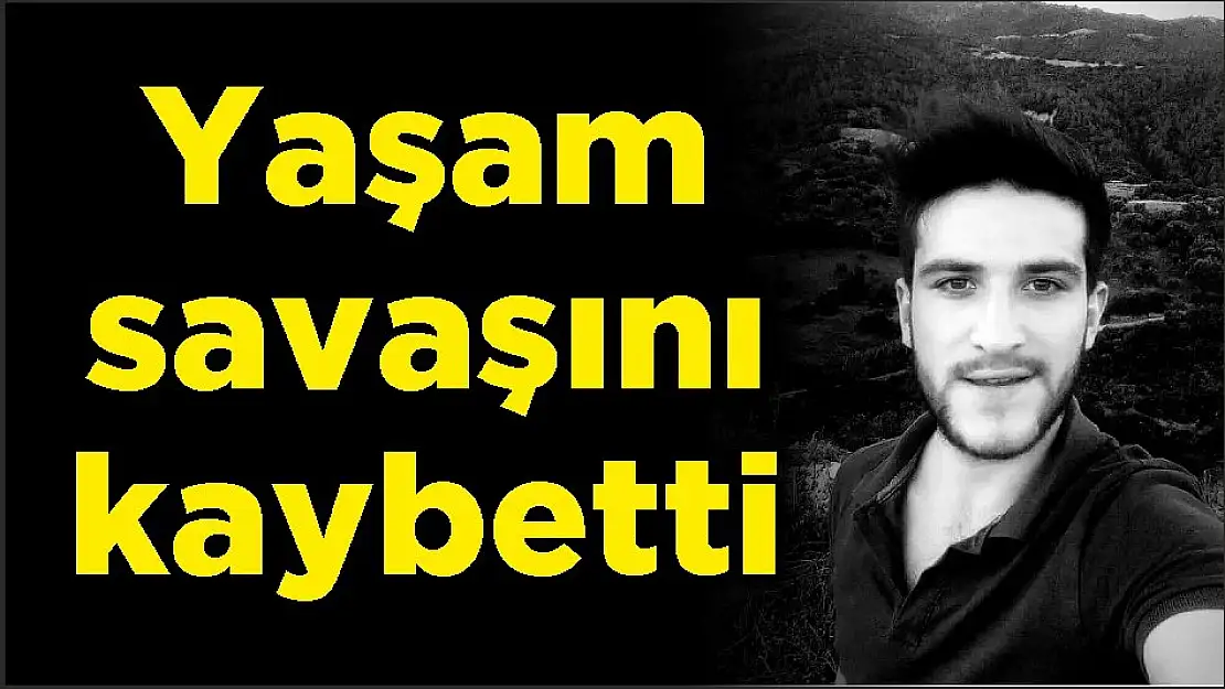Yaşam savaşını kaybetti