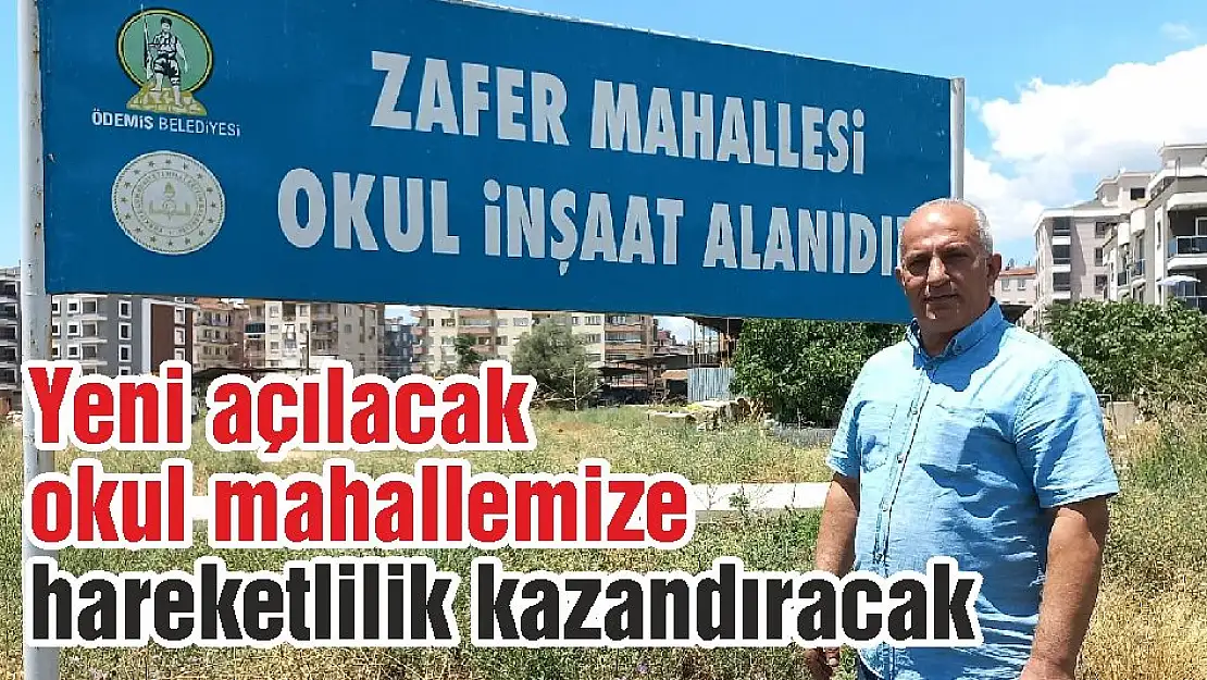 Yeni açılacak okul mahallemize hareketlilik kazandıracak