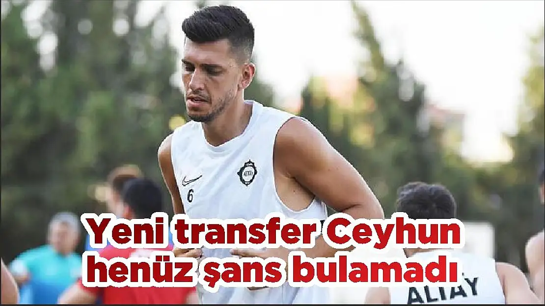 Yeni transfer Ceyhun henüz şans bulamadı