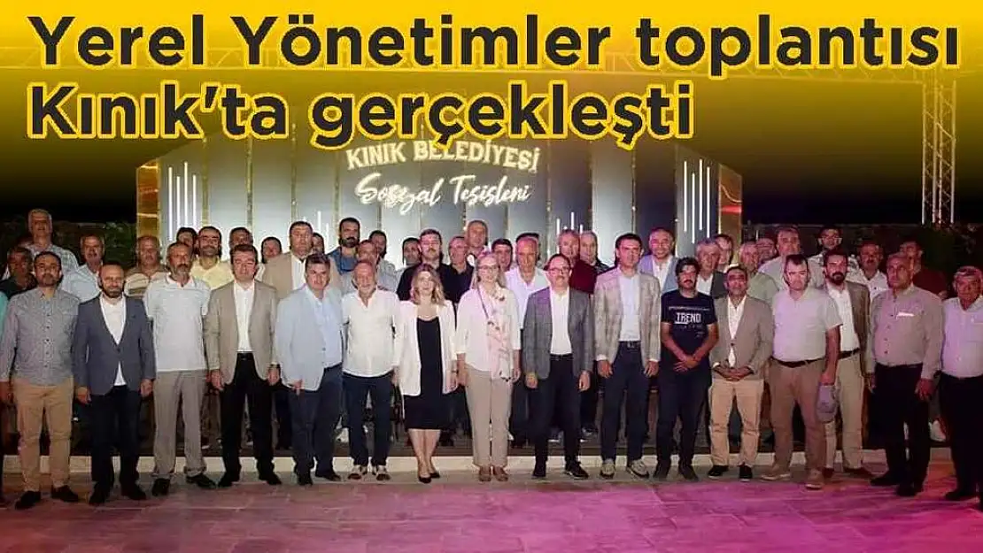 Yerel Yönetimler toplantısı Kınık'ta gerçekleşti